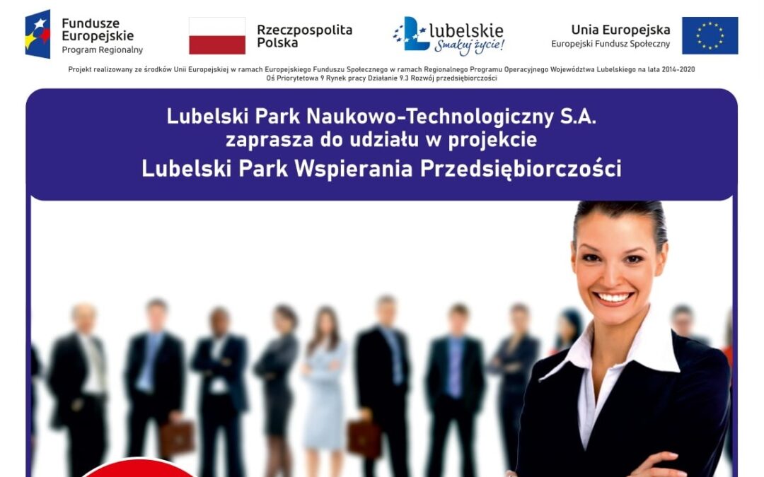 Niebawem rekrutacja do projektu: „Lubelski Park Wspierania Przedsiębiorczości”