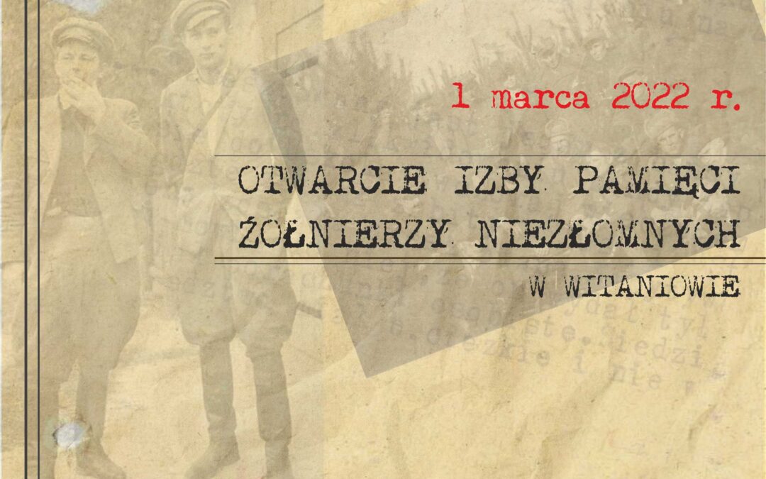 Otwarcie Izby Pamięci Żołnierzy Niezłomnych w Witaniowie – zaproszenie