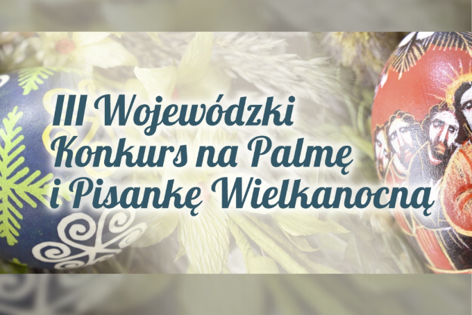 III edycja Wojewódzkiego Konkursu na Palmę i Pisankę Wielkanocną