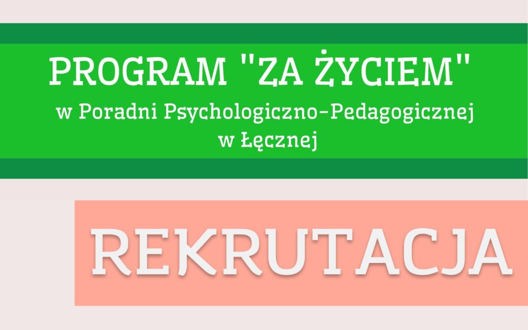 PROGRAM „ZA ŻYCIEM” w Poradni Psychologiczno-Pedagogicznej w Łęcznej- rekrutacja