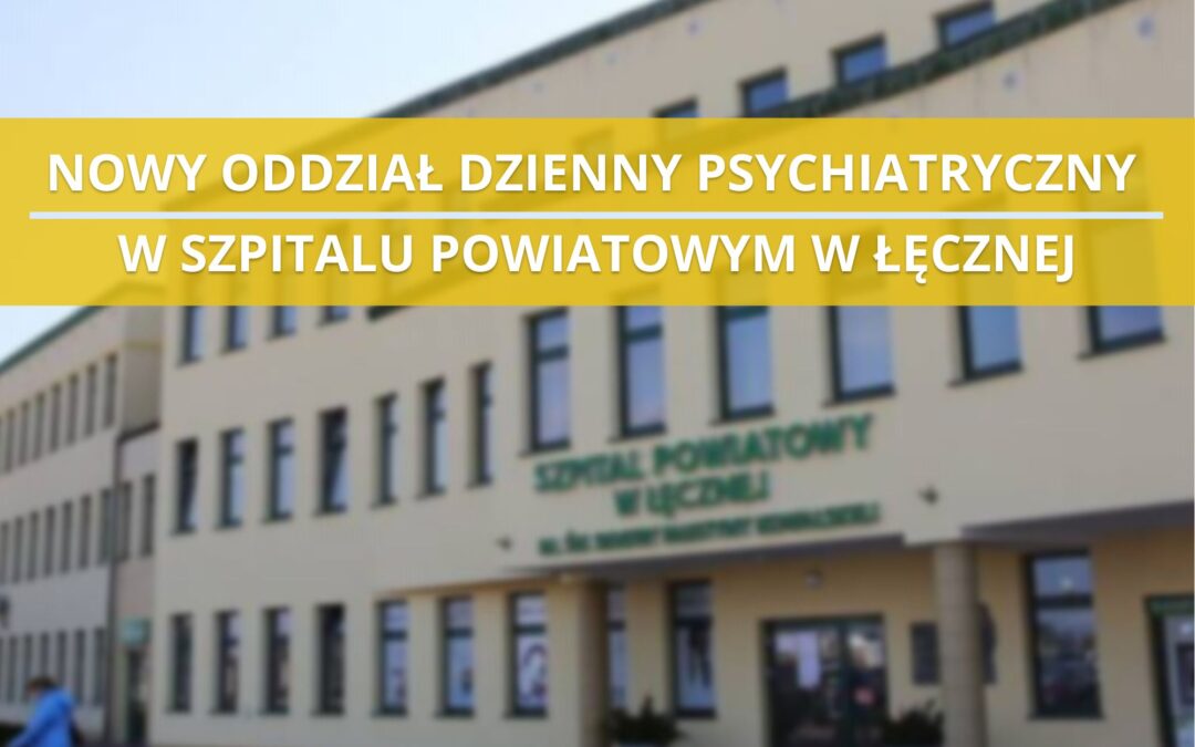 Nowy Oddział Dzienny Psychiatryczny w Szpitalu Powiatowym w Łęcznej!