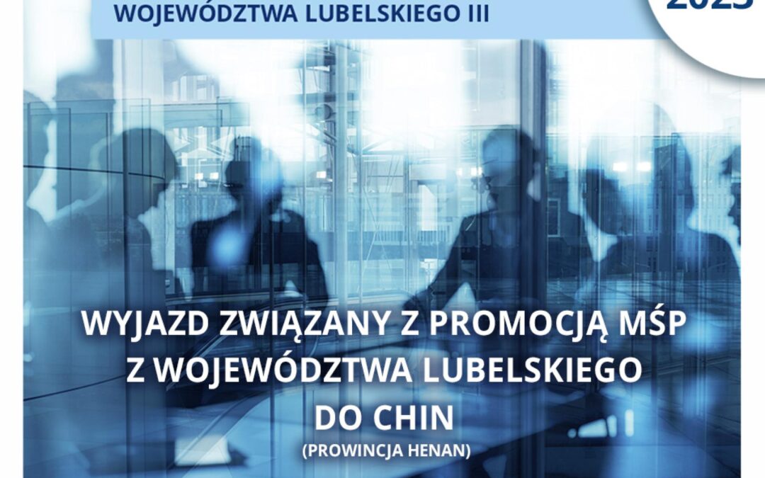 Wyjazd związany z promocją MŚP z województwa lubelskiego do Chin