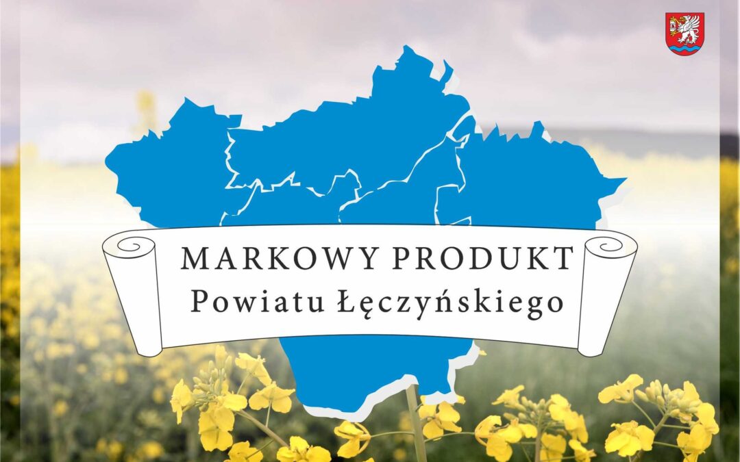 „Markowy Produkt Powiatu Łęczyńskiego 2024” – prestiż i promocja na wyciągnięcie ręki!