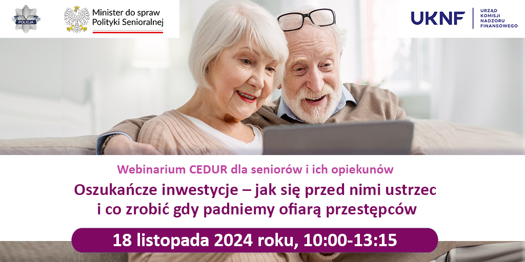 Webinarium CEDUR dla seniorów i ich opiekunów „Oszukańcze inwestycje – jak się przed nimi ustrzec i co zrobić gdy padniemy ofiarą przestępców”