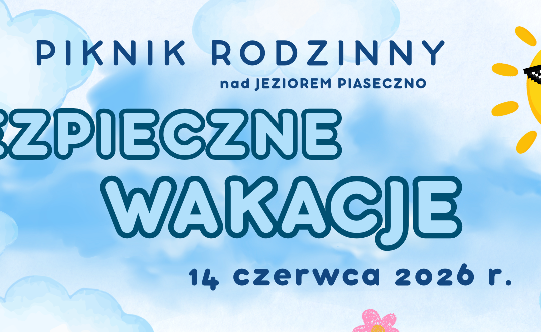 Zapraszamy na Rodzinny Piknik „Bezpieczne Wakacje 2026” nad Jeziorem Piaseczno! [14 czerwca – NIEDZIELA]